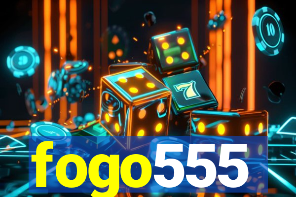 fogo555