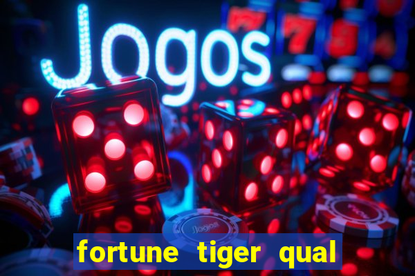 fortune tiger qual a melhor plataforma