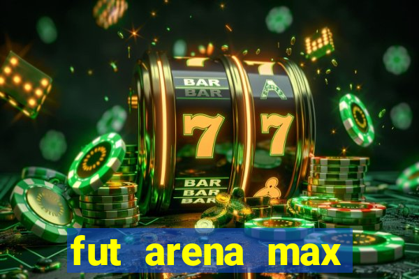 fut arena max futebol ao vivo