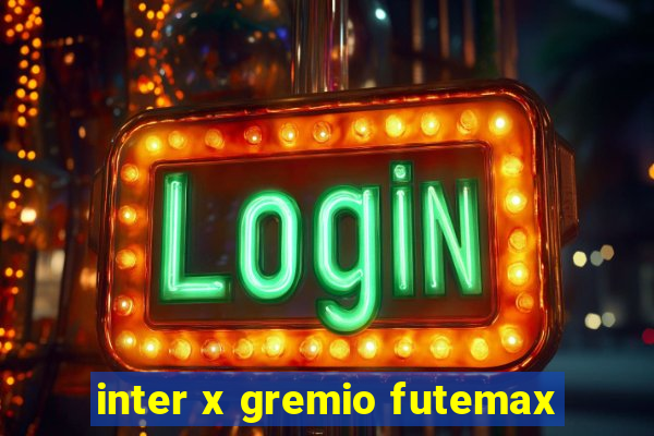 inter x gremio futemax