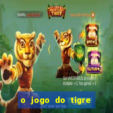 o jogo do tigre da dinheiro