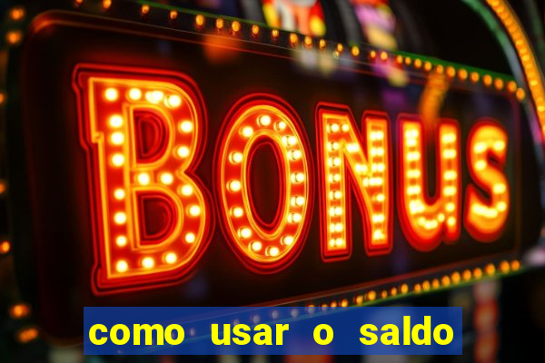 como usar o saldo da conta now big win