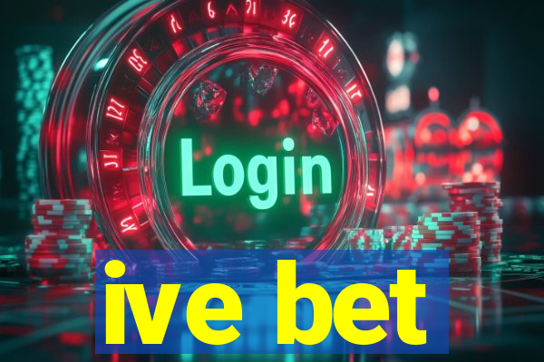 ive bet