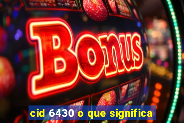 cid 6430 o que significa