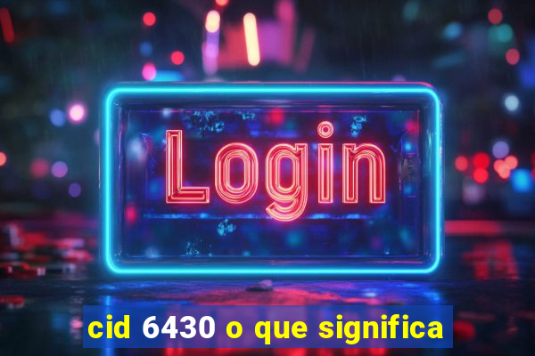 cid 6430 o que significa
