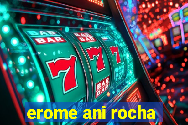 erome ani rocha