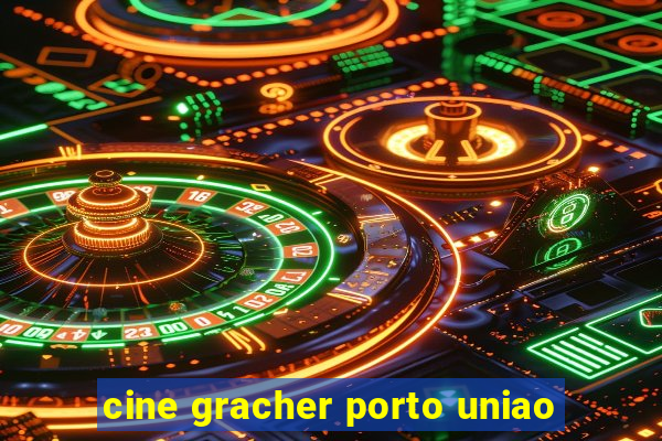 cine gracher porto uniao