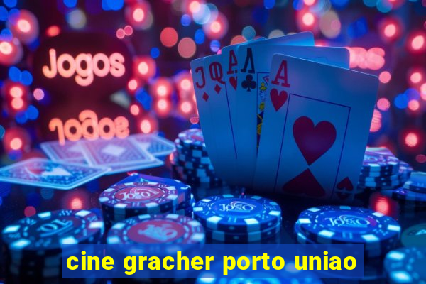 cine gracher porto uniao
