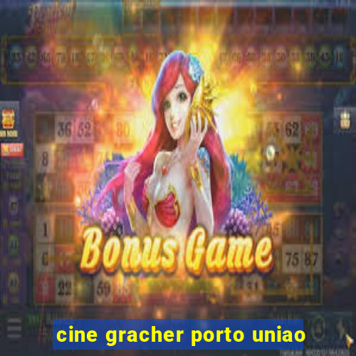 cine gracher porto uniao
