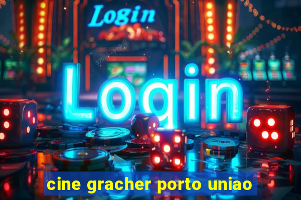 cine gracher porto uniao