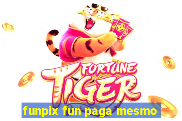 funpix fun paga mesmo