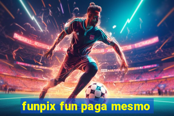 funpix fun paga mesmo