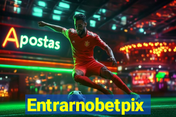 Entrarnobetpix