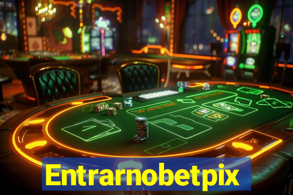 Entrarnobetpix