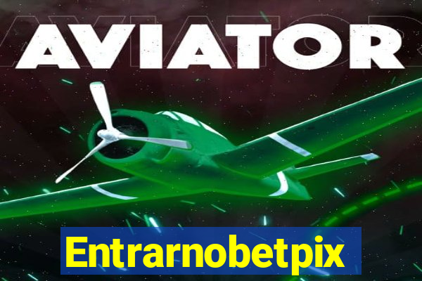 Entrarnobetpix