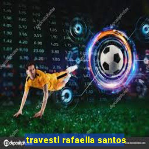 travesti rafaella santos