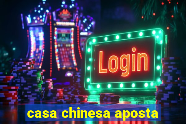 casa chinesa aposta