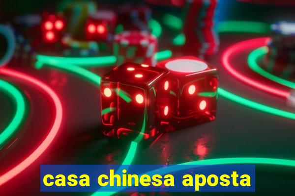 casa chinesa aposta
