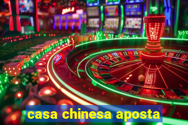 casa chinesa aposta