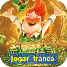 jogar tranca valendo dinheiro