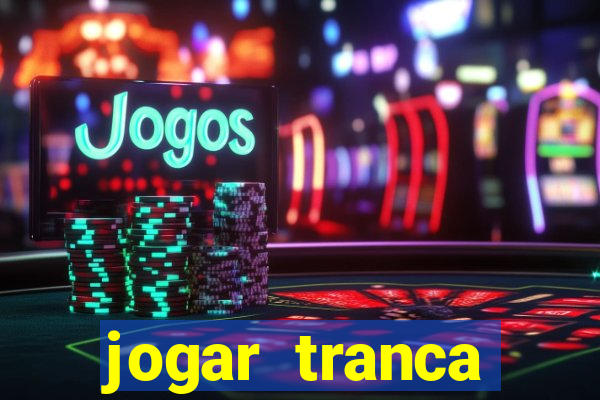 jogar tranca valendo dinheiro