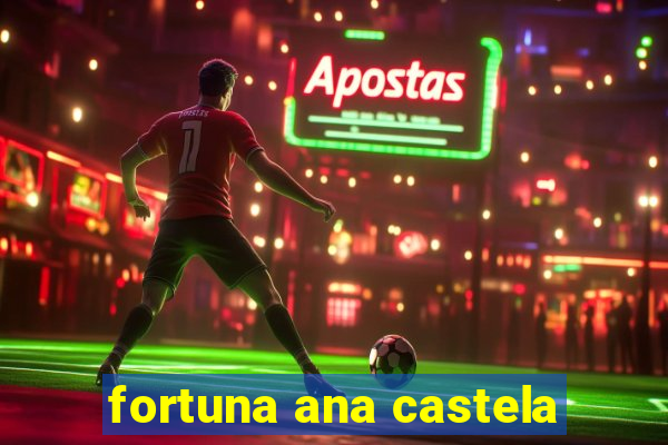 fortuna ana castela