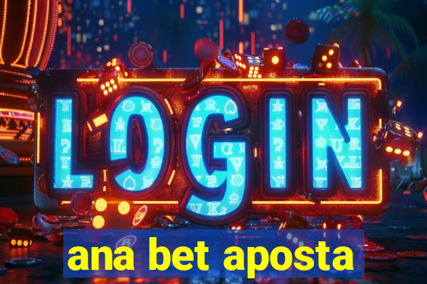 ana bet aposta