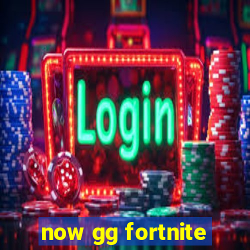 now gg fortnite