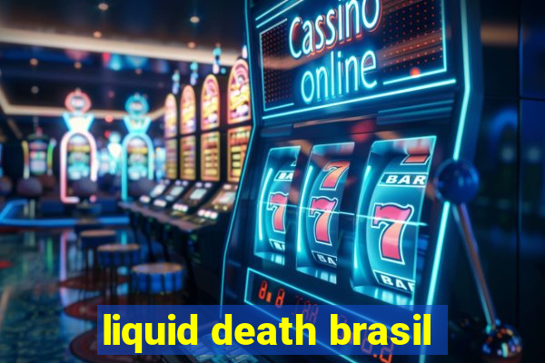 liquid death brasil