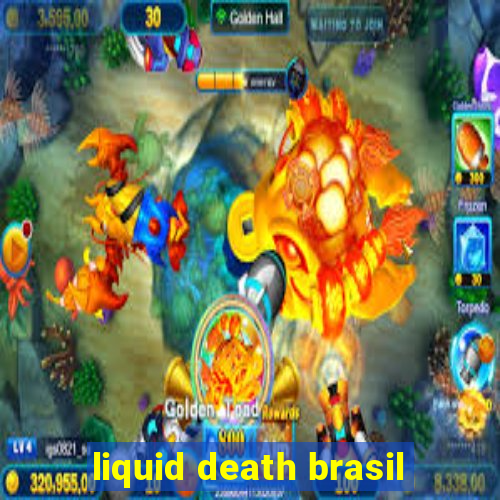 liquid death brasil