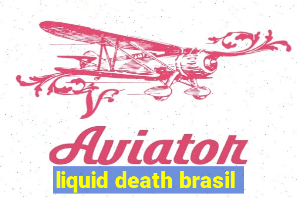 liquid death brasil