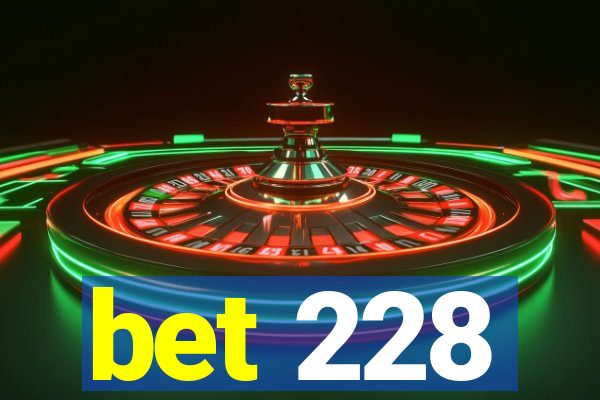bet 228