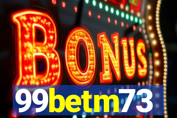 99betm73