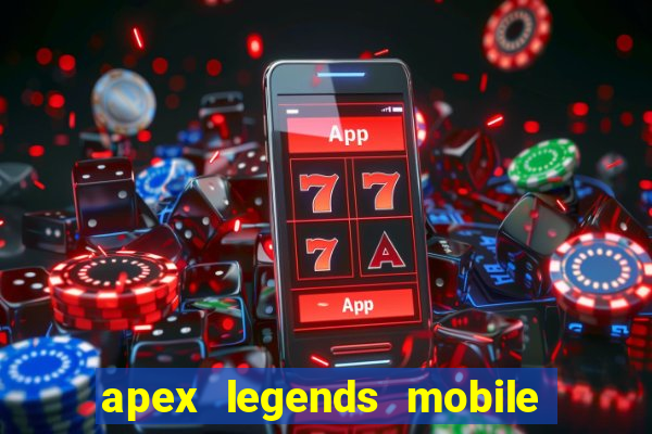 apex legends mobile vai voltar