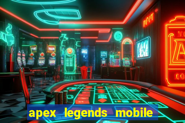 apex legends mobile vai voltar