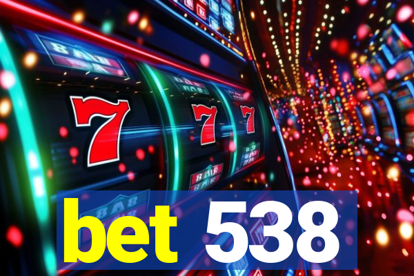 bet 538