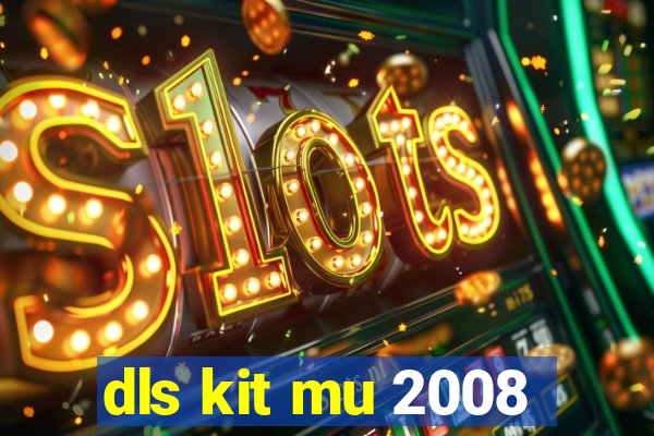 dls kit mu 2008