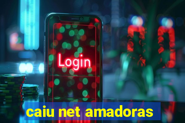 caiu net amadoras