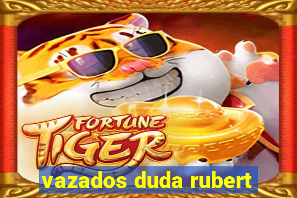 vazados duda rubert