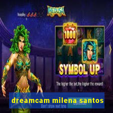 dreamcam milena santos