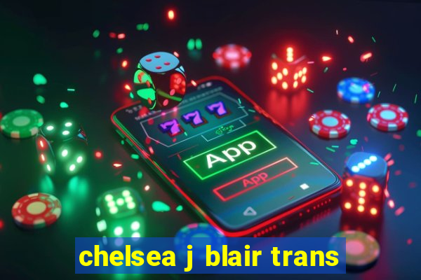chelsea j blair trans