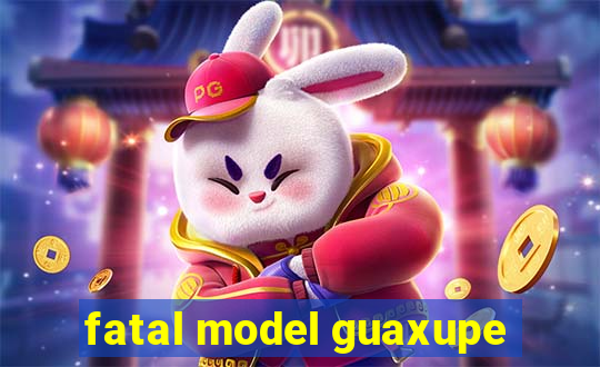 fatal model guaxupe
