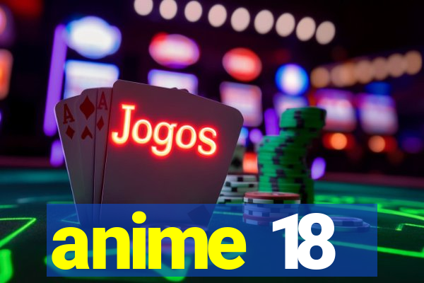 anime 18