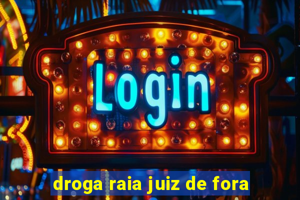 droga raia juiz de fora