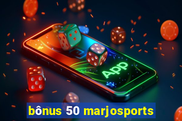 bônus 50 marjosports