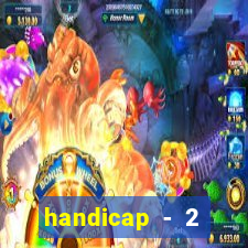 handicap - 2 resultado final