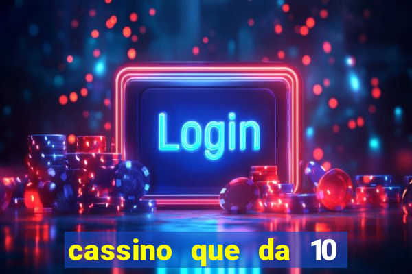 cassino que da 10 reais no cadastro
