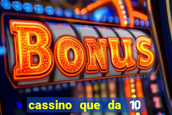 cassino que da 10 reais no cadastro