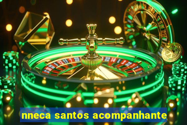 nneca santos acompanhante
