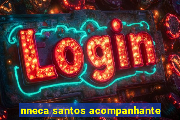 nneca santos acompanhante